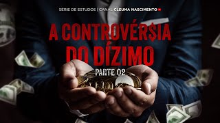 A CONTROVÉRSIA DO DÍZIMO Parte 2 [upl. by Geoffry544]