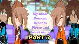 My inner Demons react to Pierce and Nois Future Part 3 TWlazy towards end [upl. by Ivey]