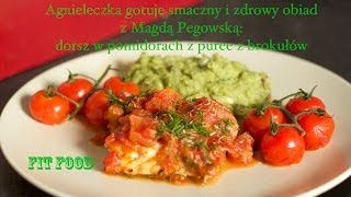 Agnieleczka gotuje z Magdą Pegowską dorsz w pomidorach z puree z brokułów fit food [upl. by Ihcelek]