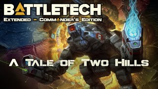 A Tale of Two Hills  Part 155  Battletech Extended [upl. by Leahkim488]