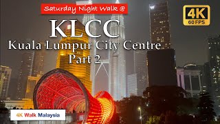 4K HDR SATURDAY Night Walk at KLCC  Kuala Lumpur City Centre  Part 2  Malaysia Walking Tour [upl. by Eocsor882]