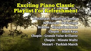 Exciting piano classic playlist for refreshment [upl. by Fernandes]