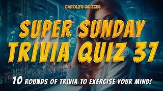 The Super SUNDAY Trivia Quiz 37  10 Rounds Of Trivia To Try [upl. by Nirac50]