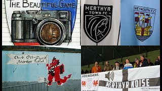 Two Men In Search Of The Beautiful Game  Merthyr Town FC Vs Weymouth FC [upl. by Ailaroc]