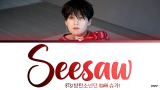 BTS SUGA  Seesaw Lyrics Color Coded Lyrics HanRomEng가사 [upl. by Hasile809]