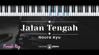 Jalan Tengah – Naura Ayu KARAOKE PIANO  FEMALE KEY [upl. by Yle]