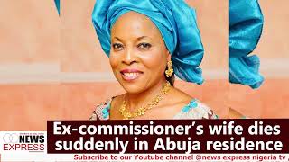 Excommissioner’s wife dies suddenly in Abuja residence [upl. by Jean]