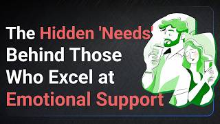 The Hidden Needs Behind Those Who Excel at Emotional Support [upl. by Graf391]