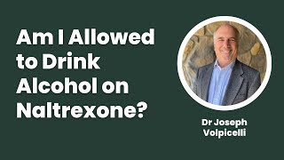 Am I Allowed to Drink Alcohol on Naltrexone or Is It Dangerous Dr Joseph Volpicelli Answers [upl. by Chrystal]