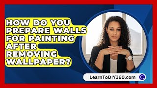 How Do You Prepare Walls For Painting After Removing Wallpaper  LearnToDIY360com [upl. by Eniloj]