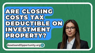 Are Closing Costs Tax Deductible On Investment Property  AssetsandOpportunityorg [upl. by Luar]