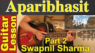 Aparibhasit  Swar  Swapnil Sharma  Guitar Lesson  Chords  Tutorial  Part 2 [upl. by Errick]