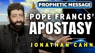 The Pope Francis EndTime Apostasy  Jonathan Cahn Prophetic [upl. by Suolevram741]