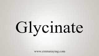 How To Say Glycinate [upl. by Ahtnama]