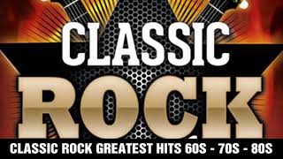 Classic Rock Greatest Hits 60s 70s 80s  Best Classic Rock Of All Time [upl. by Edmanda779]