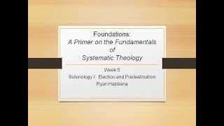 Systematic Theology 5 Soteriology I Election and Predestination [upl. by Maher]