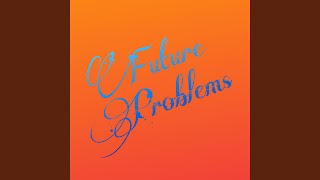 Future Problems [upl. by Linus]