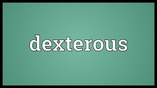 Dexterous Meaning [upl. by Fesuoy]