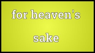 For heavens sake Meaning [upl. by Richelle]