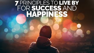 7 Principles To Live By For A Successful Happy Life  Motivational Video [upl. by Alemak]