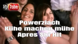 Powerziach  Kühe machen mühe Apres Ski Apresski Hüttengaudi Hit Karneval [upl. by Atibat]