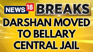 Bengaluru News  Kannada Actor Darshan Being Shifted To Bellary Jail  Murder Case  News18 [upl. by Carol-Jean771]