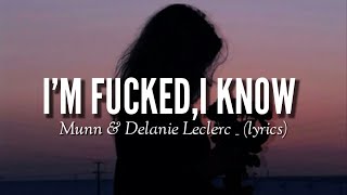 Munn  Im fucked I know lyrics  with Delanie Leclerc [upl. by Atinuaj]