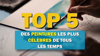 Top 5 des peintures les plus célèbres de tous les temps [upl. by Gadmon59]