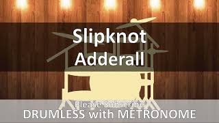 Slipknot  Adderall Drumless with Metronome [upl. by Earb]