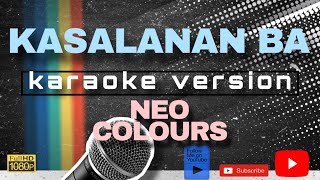 KASALANAN BA KARAOKE VERSION by NEO COLOURS [upl. by Bogusz]