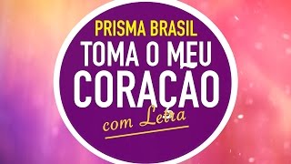 TOMA O MEU CORAÇÃO  PRISMA BRASIL  MENOS UM [upl. by Chelsy87]