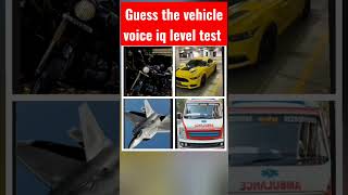 Guess the vehicle voice iq level test [upl. by Woodie545]