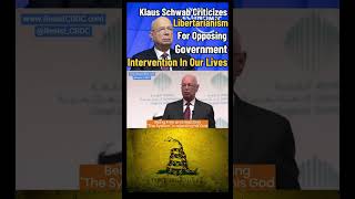 Klaus Schwab Criticizes Libertarianism For Opposing Government Intervention In Our Lives [upl. by Ecnarrat301]