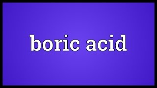 Boric acid Meaning [upl. by Asfah810]