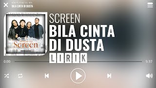 Screen  Bila Cinta Di Dusta Lirik [upl. by Aronaele]