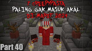 7 Creepypasta PALING GAK MASUK AKAL Yang Aku temukan di Maret 2024  7 Creepypasta40 [upl. by Erdman]