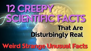 12 Creepy Scientific Facts That Are Disturbingly Real Weird Strange Unusual Facts General knowledge [upl. by Teirtza508]