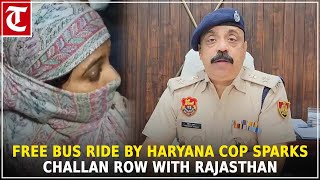 Free bus ride by Haryana policewoman triggers challan war with Rajasthan transport authorities [upl. by Rhynd892]