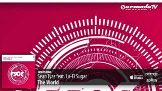 Sean Tyas feat LoFi Sugar  The World Original Mix [upl. by Nillad799]