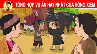 Tổng Hợp VỤ ÁN HAY NHẤT CỦA HỒNG XIÊM  Nhân Tài Đại Việt  Phim hoạt hình  Truyện Cổ Tích [upl. by Anidal]