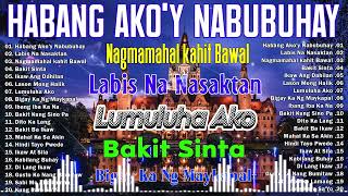 Habang AkoY Nabubuhay💗Nonstop OPM Hits Songs 2024 All original Tagalog Love songs SANSHAI [upl. by Imoian]