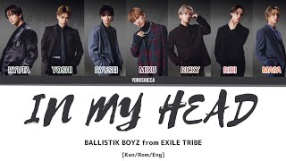 BALLISTIK BOYZ from EXILE TRIBE – In My Head Color Coded Lyrics  Kanji  Romaji  English [upl. by Bekaj]