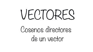 Vectores Cosenos directores de un vector [upl. by Kennett]