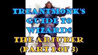 The Abjurer A Treantmonk Guide Part 1 of 3 [upl. by Killigrew]