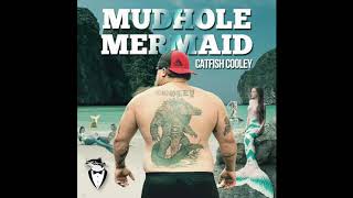 CATFISH COOLEY MUDHOLE MERMAID Official Lyric Video [upl. by Anatsirhc609]