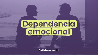 🔍Claves para saber QUÉ ES la DEPENDENCIA EMOCIONAL ¿Soy dependiente en el amor  Psi Mammoliti [upl. by Saravat520]