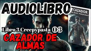 Audiolibro El Cazador de Almas Perdidas Libro 3 Creepy 03 153 Secuelas del Poder [upl. by Eiramlatsyrc]