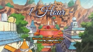 1 Hour  Naruto Shippuden OP 01  Heros Come Back [upl. by Tahpos]