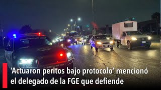 ‘Actuaron peritos bajo protocolo’ mencionó el delegado de la FGE que defiende operativo caótico [upl. by Genovera]