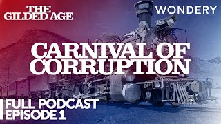 Carnival of Corruption  Episode 1  The Gilded Age  Full Podcast Episode [upl. by Brey]